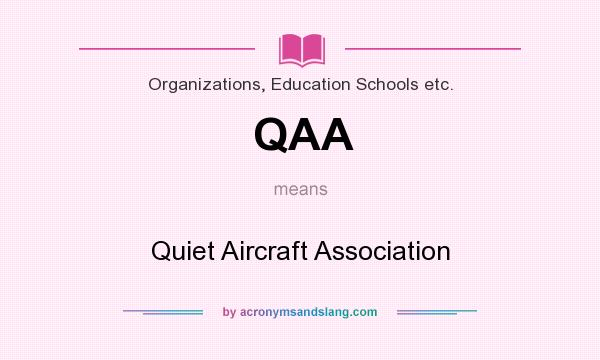 What does QAA mean? It stands for Quiet Aircraft Association