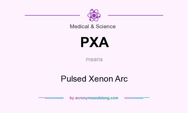 What does PXA mean? It stands for Pulsed Xenon Arc