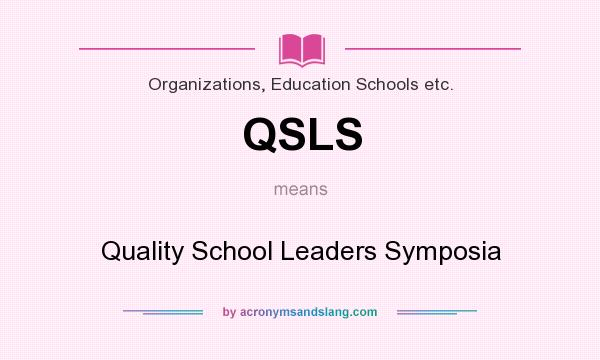 What does QSLS mean? It stands for Quality School Leaders Symposia