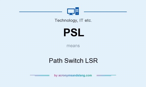 What does PSL mean? It stands for Path Switch LSR