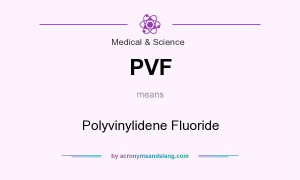 What does PVF mean? It stands for Polyvinylidene Fluoride