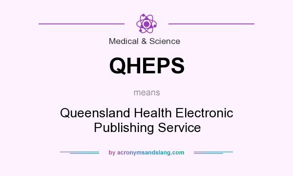 What does QHEPS mean? It stands for Queensland Health Electronic Publishing Service
