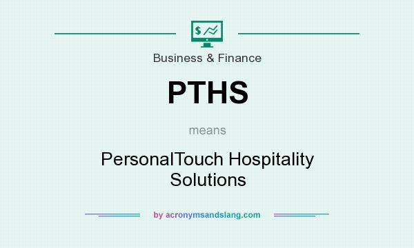What does PTHS mean? It stands for PersonalTouch Hospitality Solutions