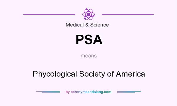 What does PSA mean? It stands for Phycological Society of America