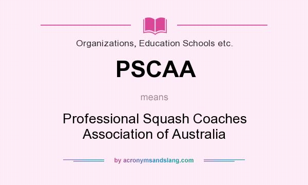 What does PSCAA mean? It stands for Professional Squash Coaches Association of Australia