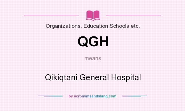 What does QGH mean? It stands for Qikiqtani General Hospital