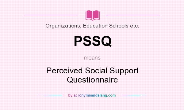 What does PSSQ mean? It stands for Perceived Social Support Questionnaire