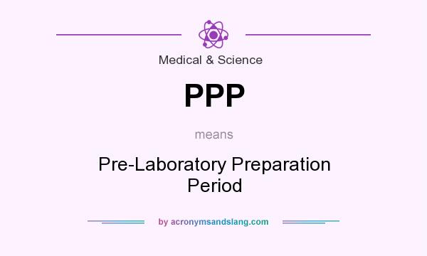 What does PPP mean? It stands for Pre-Laboratory Preparation Period