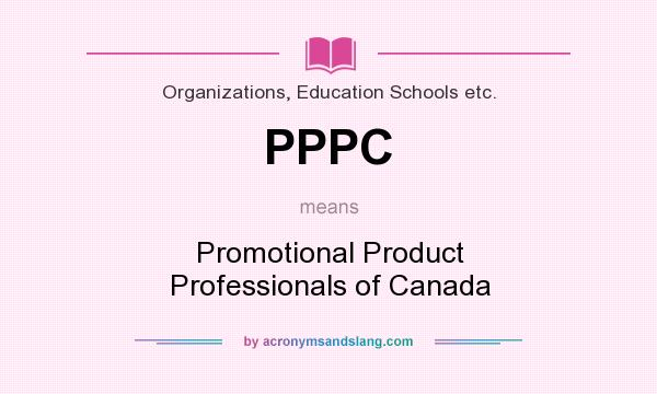 What does PPPC mean? It stands for Promotional Product Professionals of Canada