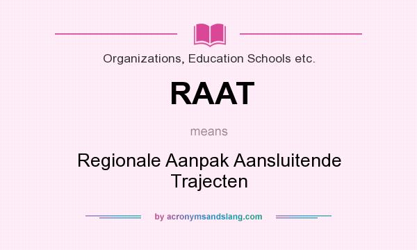 What does RAAT mean? It stands for Regionale Aanpak Aansluitende Trajecten