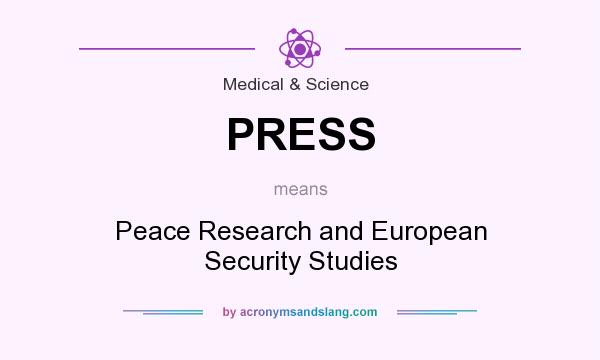 What does PRESS mean? It stands for Peace Research and European Security Studies