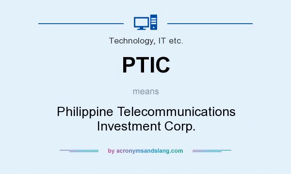 What does PTIC mean? It stands for Philippine Telecommunications Investment Corp.