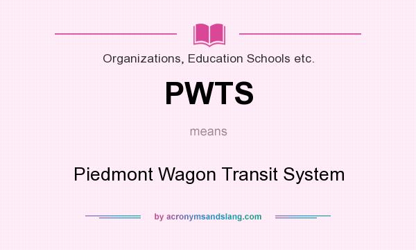 What does PWTS mean? It stands for Piedmont Wagon Transit System