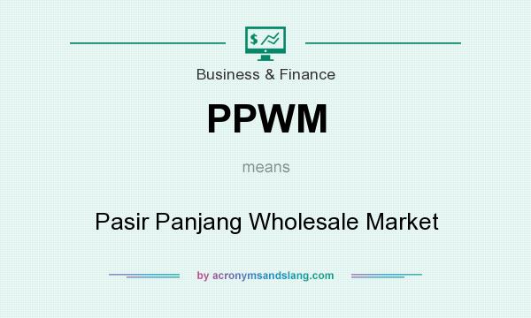 What does PPWM mean? It stands for Pasir Panjang Wholesale Market