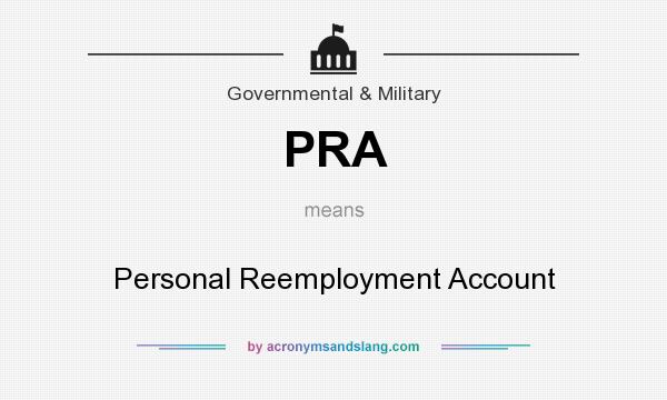 What does PRA mean? It stands for Personal Reemployment Account