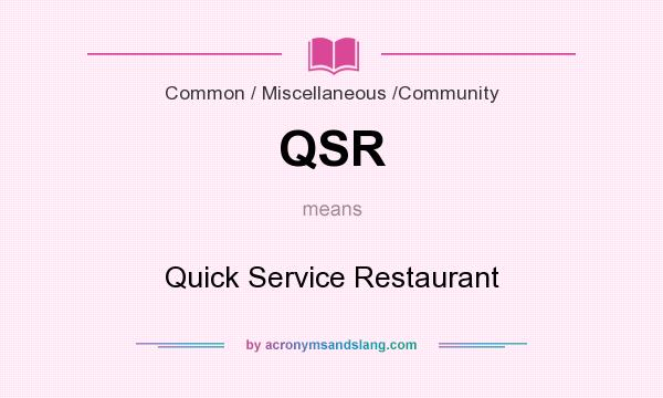What does QSR mean? It stands for Quick Service Restaurant
