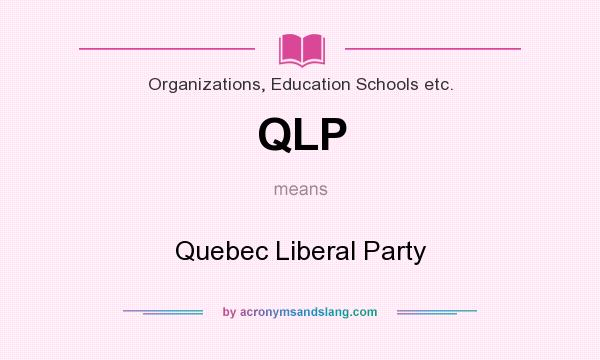 What does QLP mean? It stands for Quebec Liberal Party