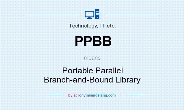 What does PPBB mean? It stands for Portable Parallel Branch-and-Bound Library