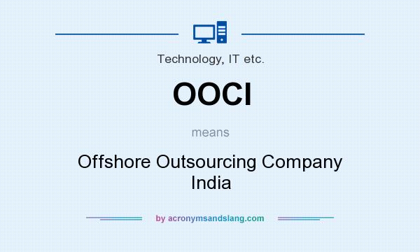 What does OOCI mean? It stands for Offshore Outsourcing Company India