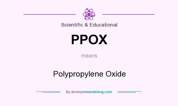 What does PPOX mean? It stands for Polypropylene Oxide