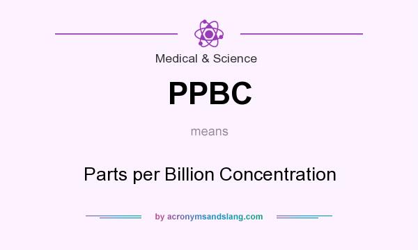 What does PPBC mean? It stands for Parts per Billion Concentration