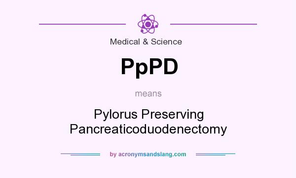 What does PpPD mean? It stands for Pylorus Preserving Pancreaticoduodenectomy