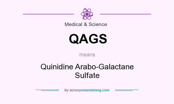 What does QAGS mean? It stands for Quinidine Arabo-Galactane Sulfate