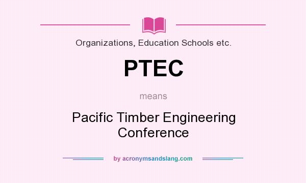 What does PTEC mean? It stands for Pacific Timber Engineering Conference