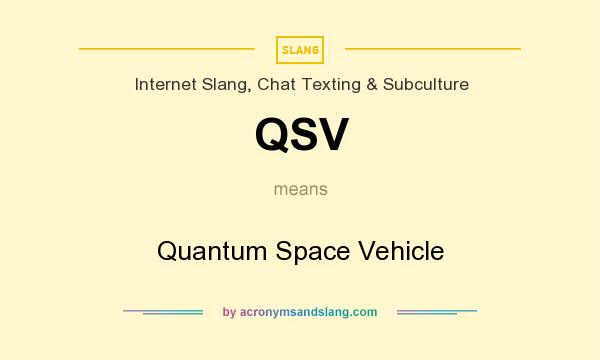 What does QSV mean? It stands for Quantum Space Vehicle