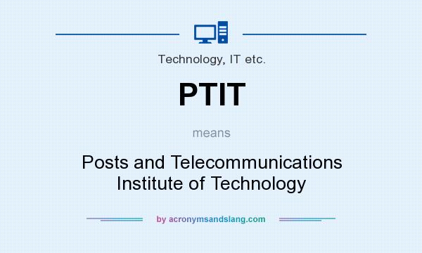What does PTIT mean? It stands for Posts and Telecommunications Institute of Technology