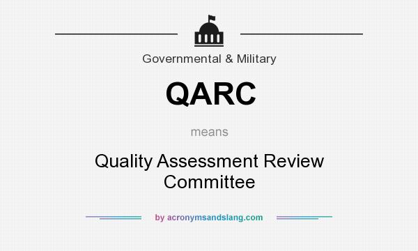 What does QARC mean? It stands for Quality Assessment Review Committee