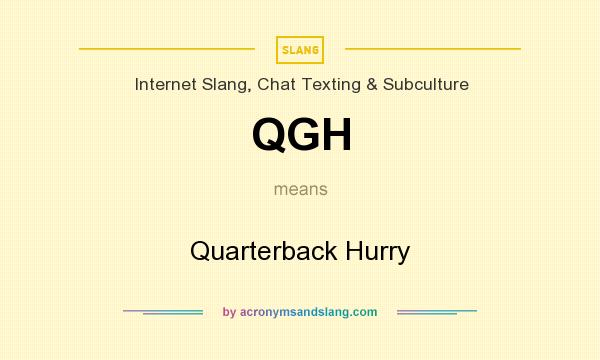 What does QGH mean? It stands for Quarterback Hurry