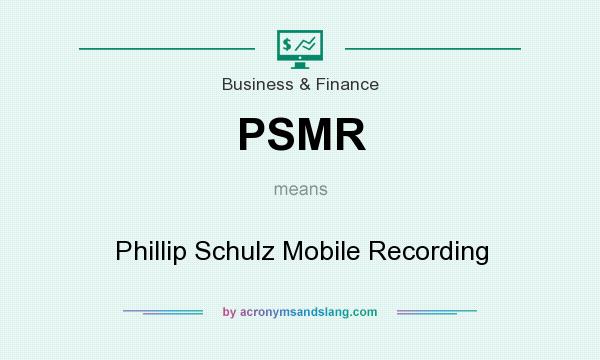 What does PSMR mean? It stands for Phillip Schulz Mobile Recording