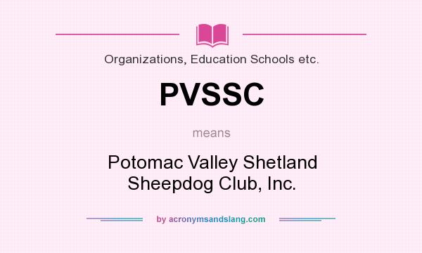 What does PVSSC mean? It stands for Potomac Valley Shetland Sheepdog Club, Inc.