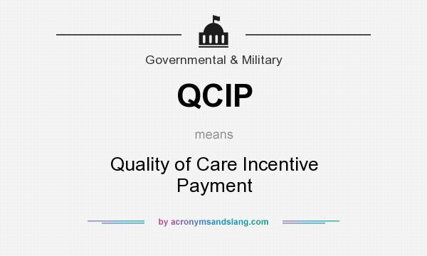 What does QCIP mean? It stands for Quality of Care Incentive Payment