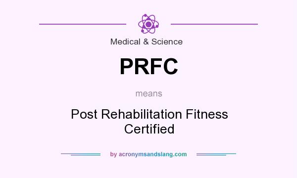 What does PRFC mean? It stands for Post Rehabilitation Fitness Certified