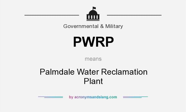 What does PWRP mean? It stands for Palmdale Water Reclamation Plant