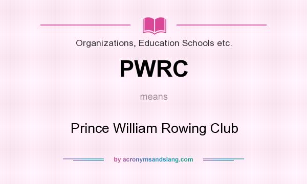 What does PWRC mean? It stands for Prince William Rowing Club