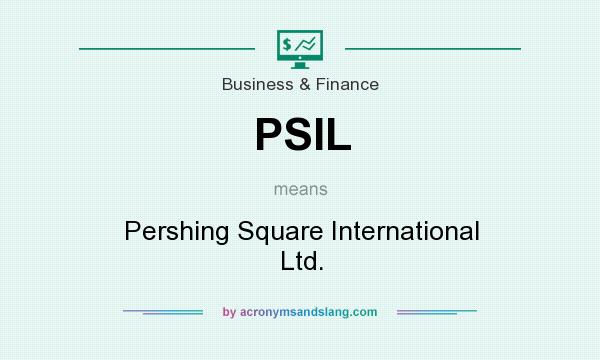 What does PSIL mean? It stands for Pershing Square International Ltd.