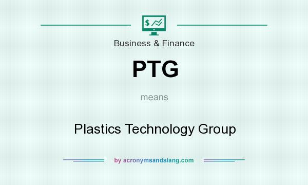 What does PTG mean? It stands for Plastics Technology Group