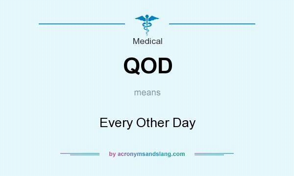 What does QOD mean? It stands for Every Other Day