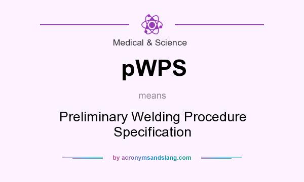 What does pWPS mean? It stands for Preliminary Welding Procedure Specification