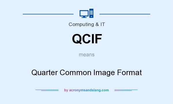 What does QCIF mean? It stands for Quarter Common Image Format