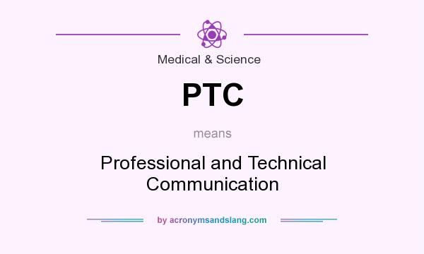 What does PTC mean? It stands for Professional and Technical Communication