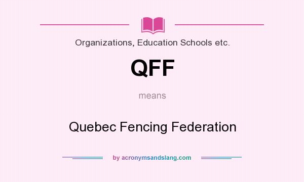 What does QFF mean? It stands for Quebec Fencing Federation