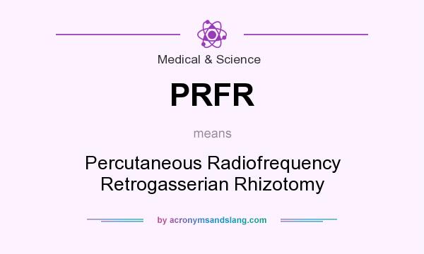 What does PRFR mean? It stands for Percutaneous Radiofrequency Retrogasserian Rhizotomy