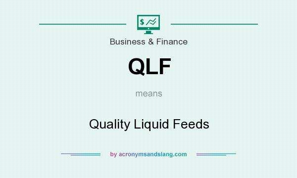 What does QLF mean? It stands for Quality Liquid Feeds