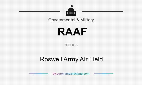 What does RAAF mean? It stands for Roswell Army Air Field