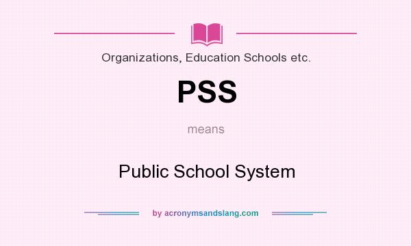 What does PSS mean? It stands for Public School System
