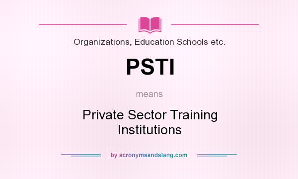 What does PSTI mean? It stands for Private Sector Training Institutions